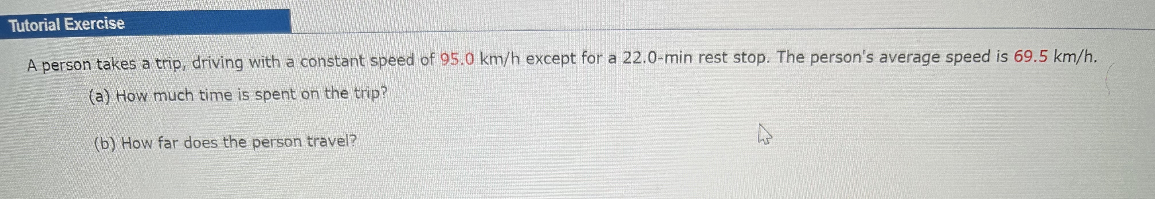  Tutorial Exercise A person takes a trip, driving with a constant