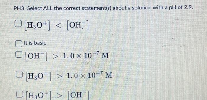  PH3. Select ALL the correct statement(s) about a solution with a