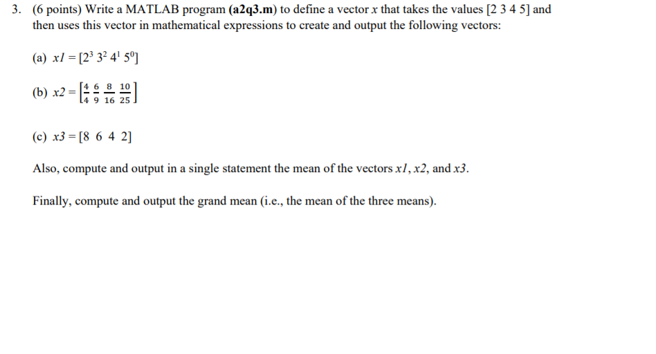 3. (6 points) Write a MATLAB program (a2q3.m) to define a