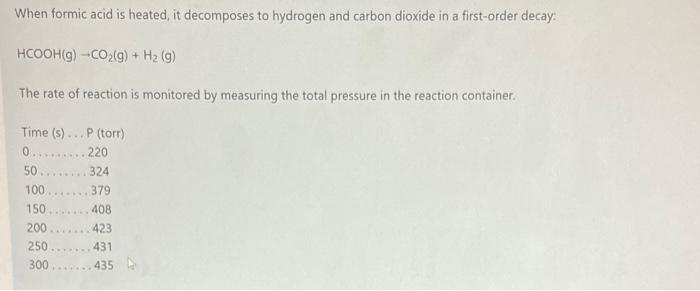 please answer both When formic acid is heated, it decomposes to hydrogen