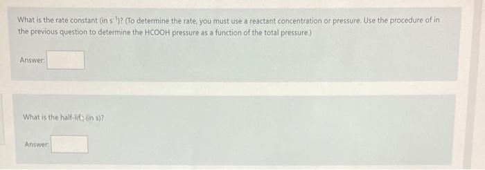 and carbon dioxide in a first-order decay: HCOOH(g)CO2(g)+H2(g) The rate of reaction