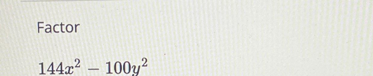  Factor 144x2-100y2 