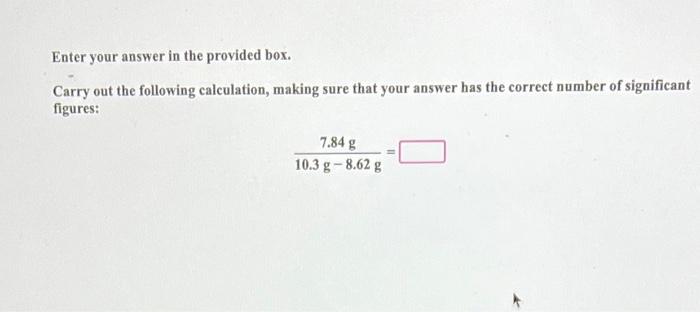  Enter your answer in the provided box. Carry out the following