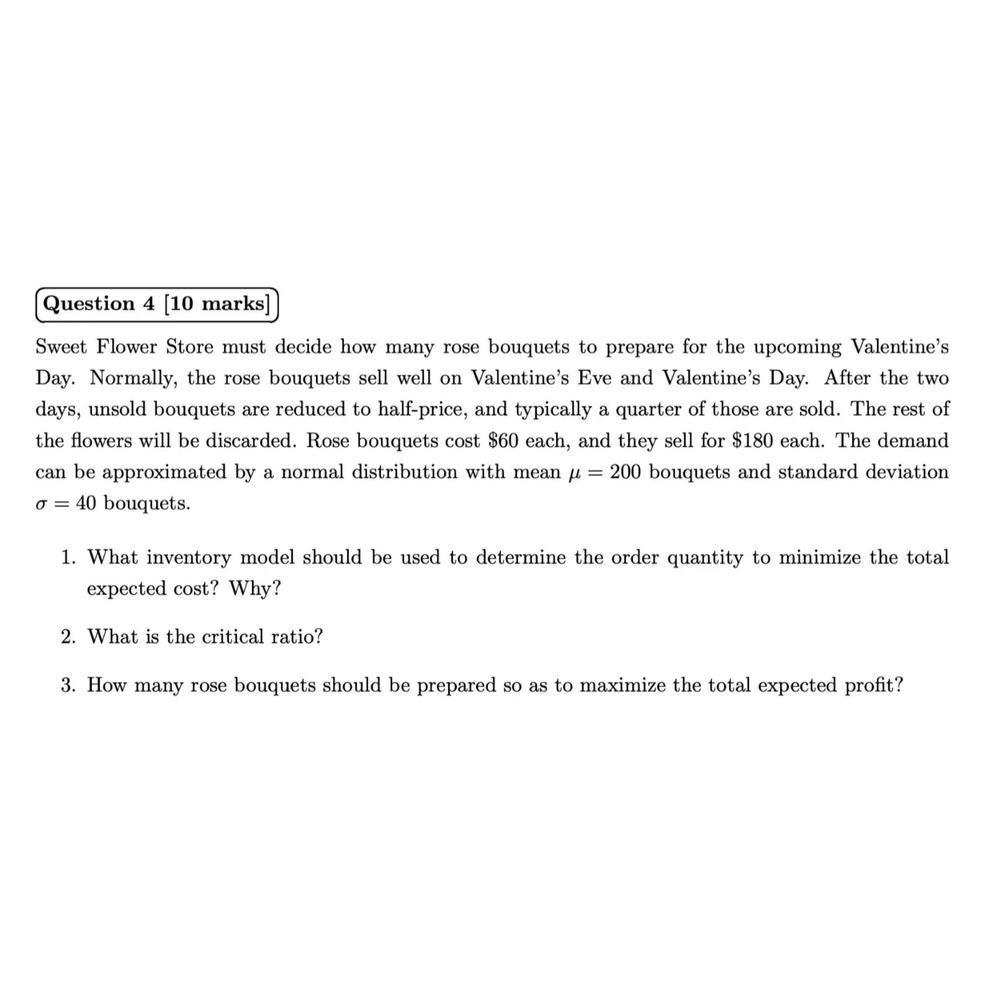  Question 4[10 marks] Sweet Flower Store must decide how many rose