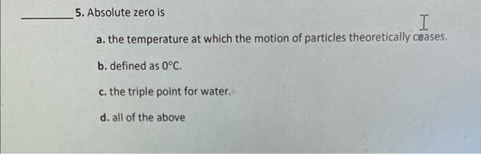 Which one? 5. Absolute zero is a. the temperature at which the