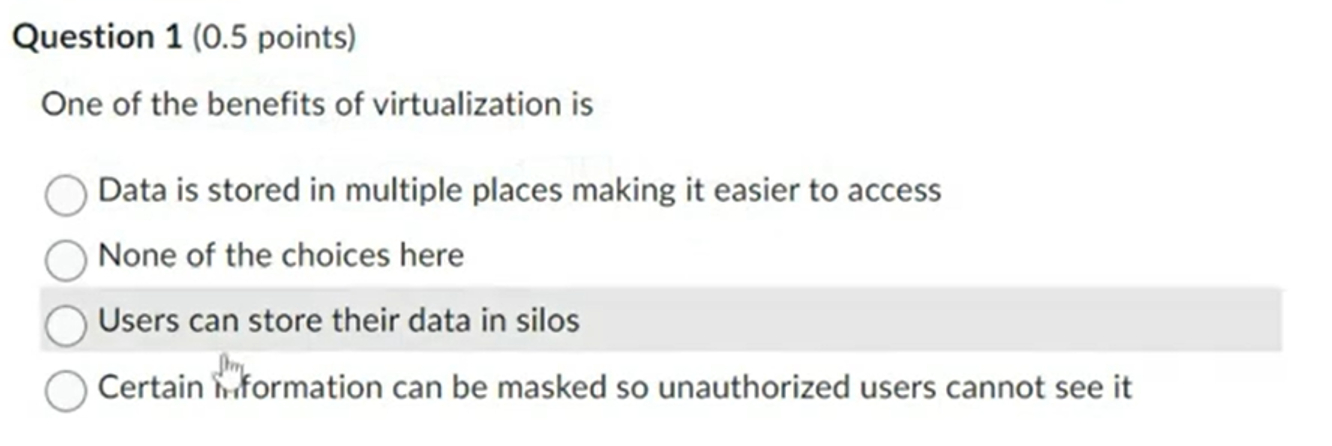  Question 1(0.5 points) One of the benefits of virtualization is? Data