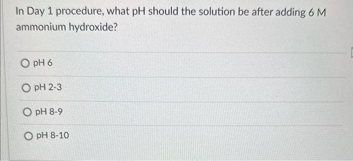 3? In Day 1 procedure, what pH should the solution be after