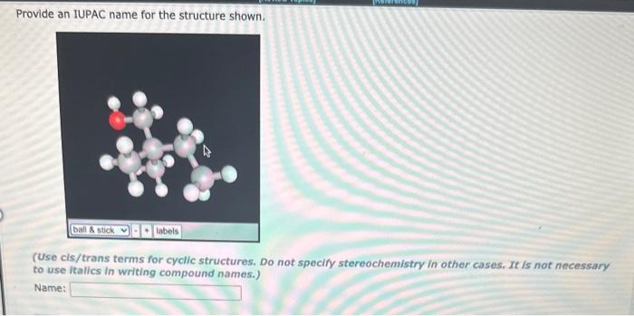 (Use cis/trans terms for cyclic structures. Do not specify stereochemistry in