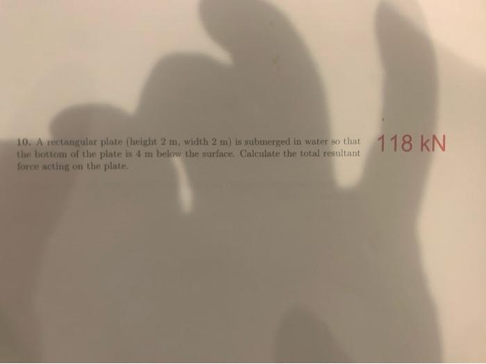 10. A rectangular plate (height 2m, width 2m ) is submerged