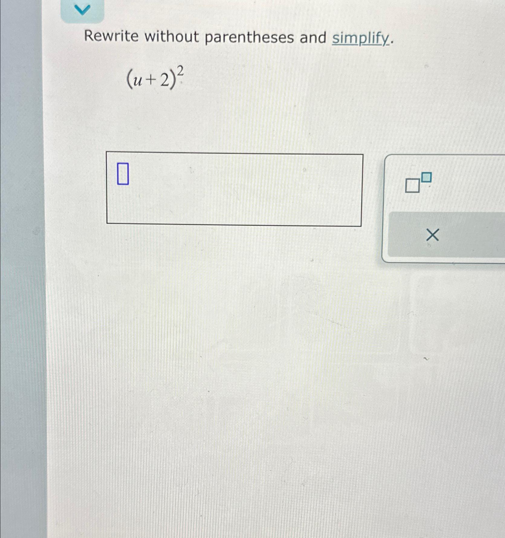 Rewrite without parentheses and simplify. (u+2)2 