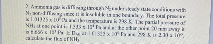  2. Ammonia gas is diffusing through N2 under steady state conditions