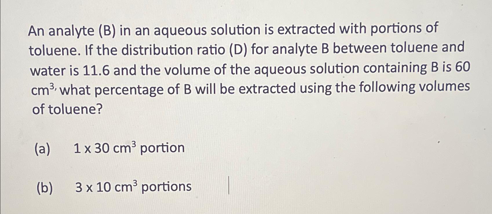  An analyte (B) in an aqueous solution is extracted with portions