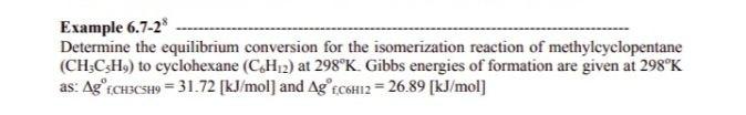 Example 6.7-28 Determine the equilibrium conversion for the isomerization reaction of