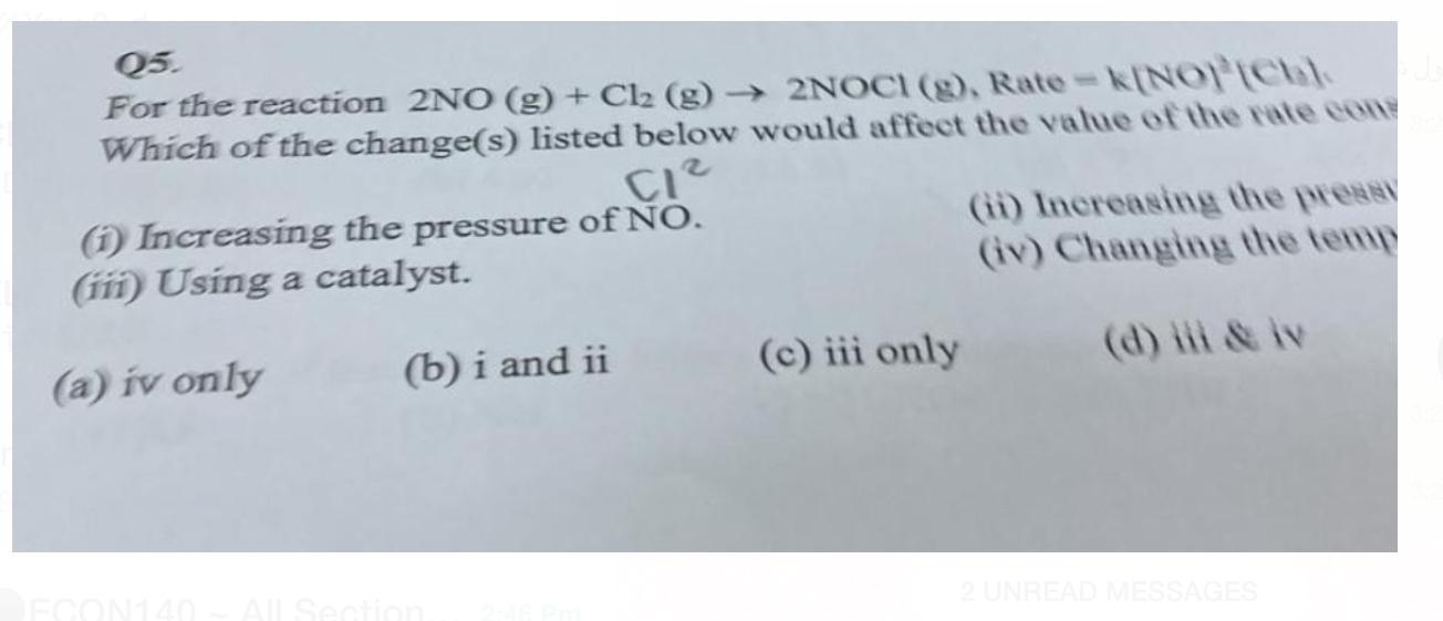  Q5. For the reaction 2NO(g)+Cl2(g)2NOCl(g), Which of the change(s) listed below