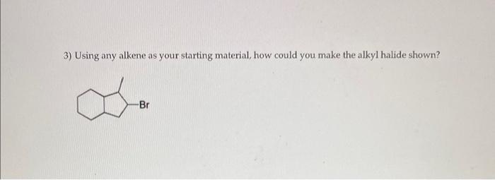 Using any alkene as your starting material, how could you make the