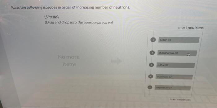 please I really need help. comfusing Rank the following isotopes in order