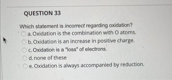which statement is incorrect regarding oxidation? Which statement is incorrect regarding oxidation?