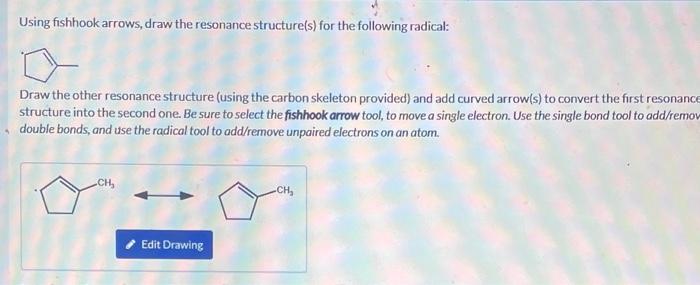  Using fishhook arrows, draw the resonance structure(s) for the following radical: