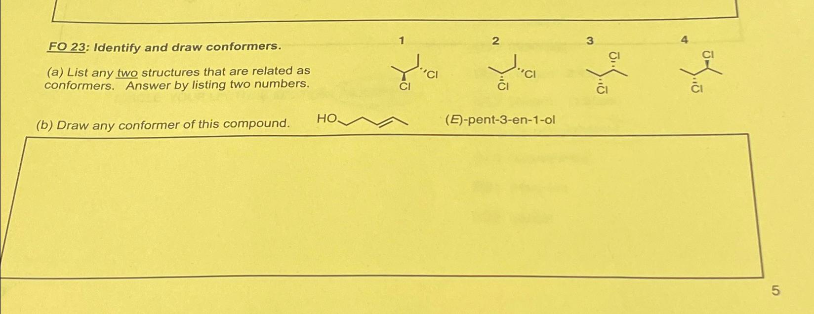  FO 23: Identify and draw conformers. (a) List any two structures