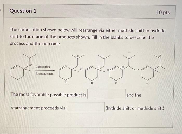 Help The carbocation shown below will rearrange via either methide shift or