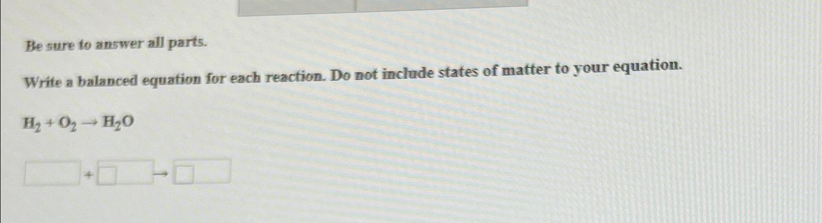  Be sure to answer all parts. Write a balanced equation for