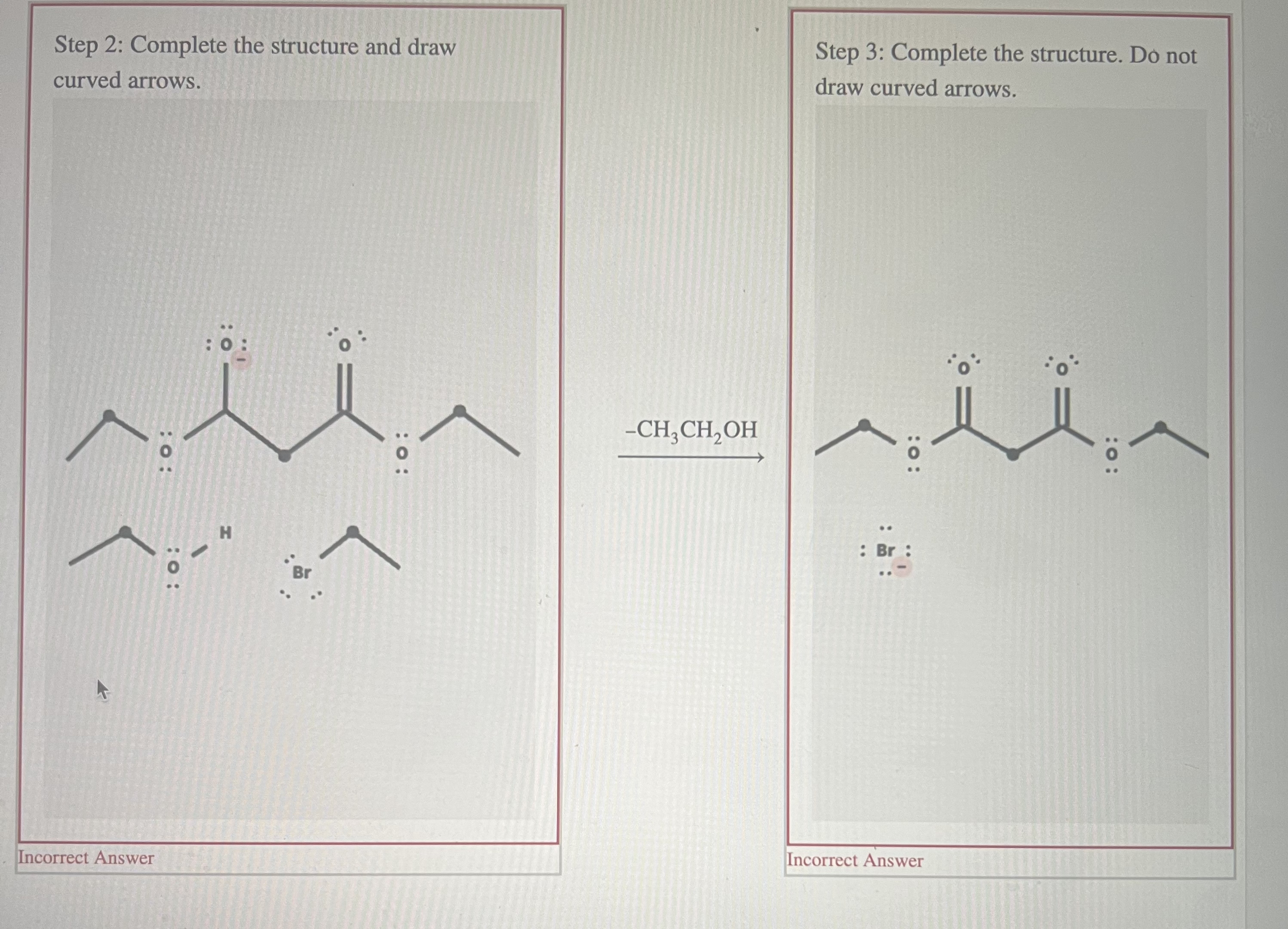  Step 2: Complete the structure and draw curved arrows. Br2 -CH3CH2OH