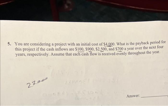  5. You are considering a project with an initial cost of