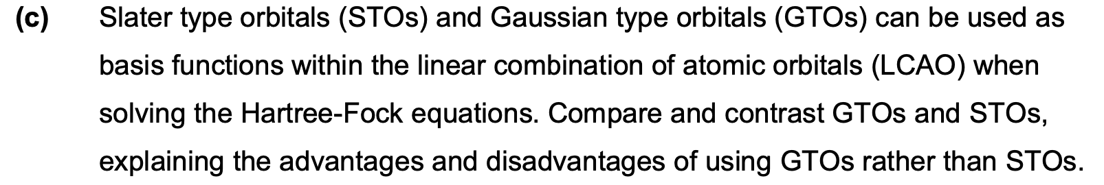  (c) Slater type orbitals (STOs) and Gaussian type orbitals (GTOs) can