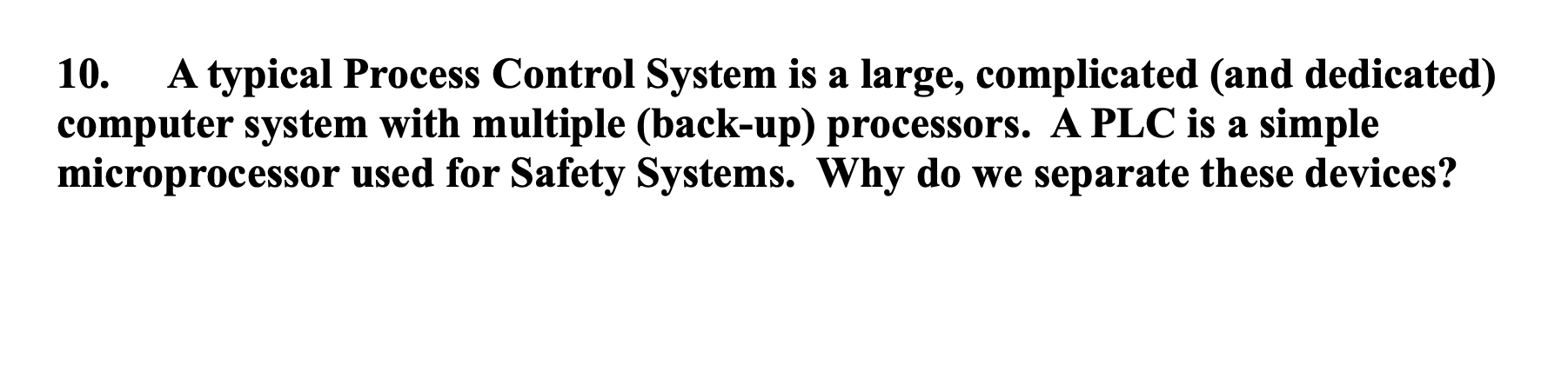  10. A typical Process Control System is a large, complicated (and