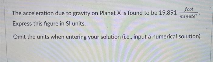  The acceleration due to gravity on Planet X is found to