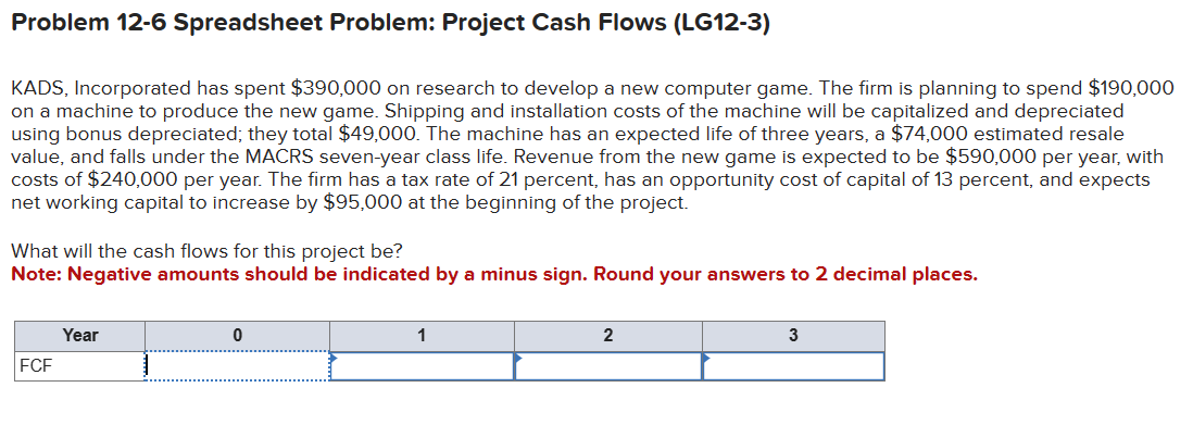  Problem 12-6 Spreadsheet Problem: Project Cash Flows (LG12-3) KADS, Incorporated has