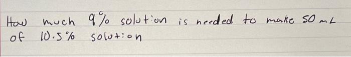  How much 9% solution is needed to make 50mL of 10.5%