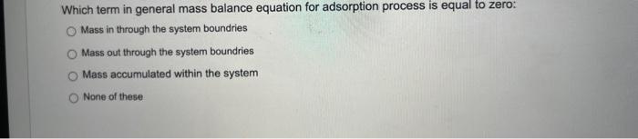  Which term in general mass balance equation for adsorption process is