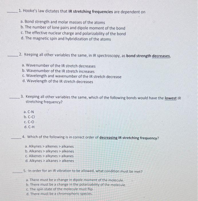 need some help 1. Hooke's law dictates that IR stretching frequencies are