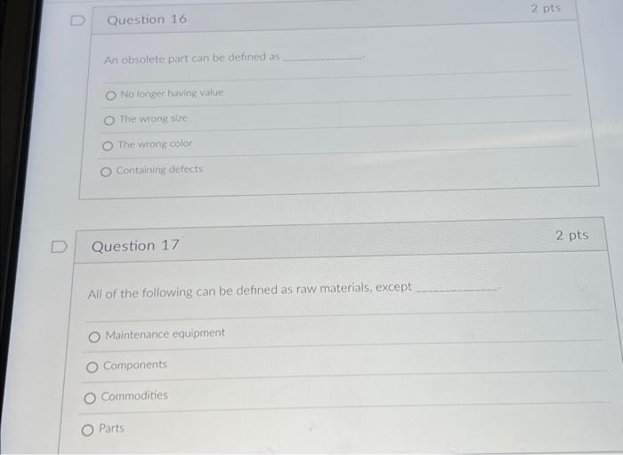  2 pts Question 16 An obsolete part can be defined as