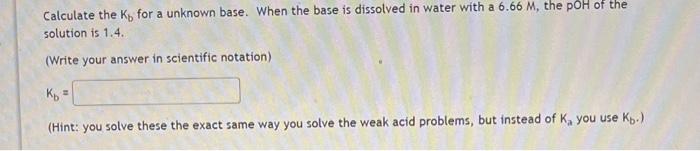 ASAP PLS Calculate the Kb for a unknown base. When the base