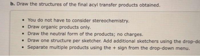 try left. a. Draw the structure of the tetrahedral intermediate INITIALLY FORMED