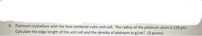  9. Platinum crystallizes with the face-centered cubic unit cell. The radius