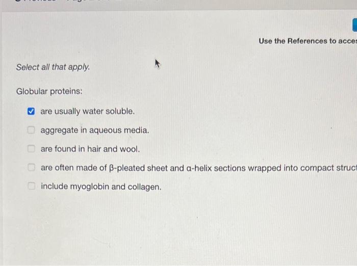  Use the References to acce: Select all that apply. Globular proteins: