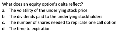 What does an equity option's delta reflect? a. The volatility of