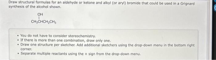 aldehyde or ketone and alkyl (or aryl) bromide that could be used