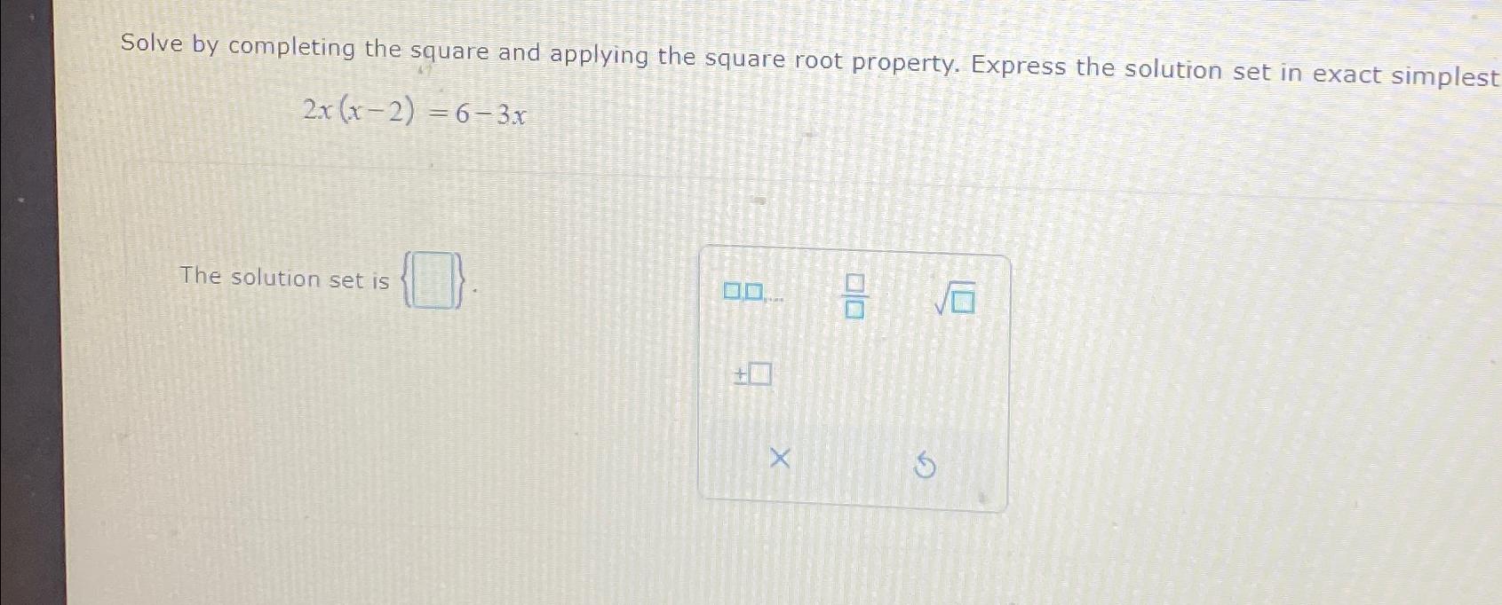  Solve by completing the square and applying the square root property.