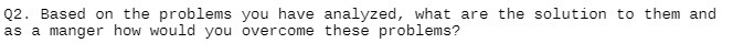  Q2. Based on the problems you have analyzed, what are the