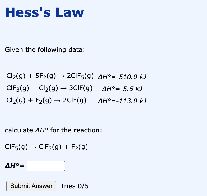 Given the following data: Cl2(g) + 5F2(g) 2ClF5(g) H=-510.0 kJ ClF3(g) +