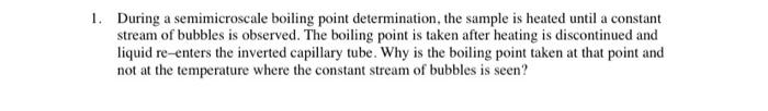  During a semimicroscale boiling point determination, the sample is heated until