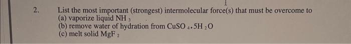 help pls with question 2 List the most important (strongest) intermolecular force(s)