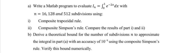 USING MATLAB PLEASE!! a) Write a Matlab program to evaluate In=01e2xdx with