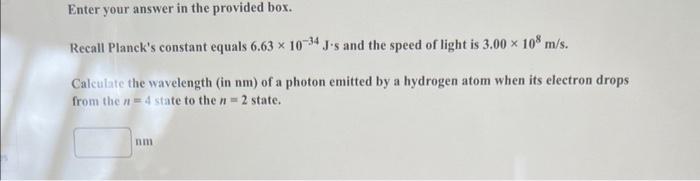  Enter your answer in the provided box. Recall Planck's constant equals