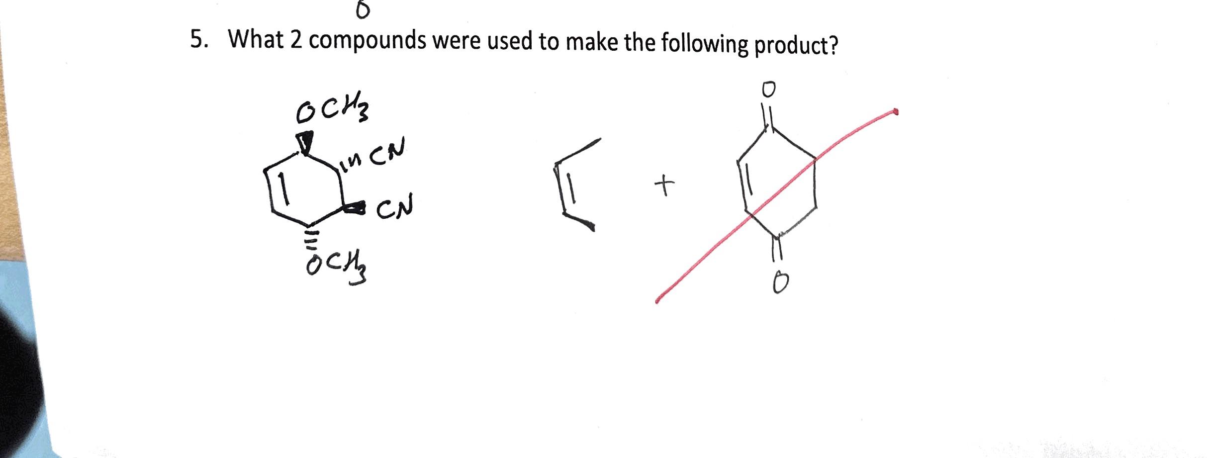 . 5. What 2 compounds were used to make the following product