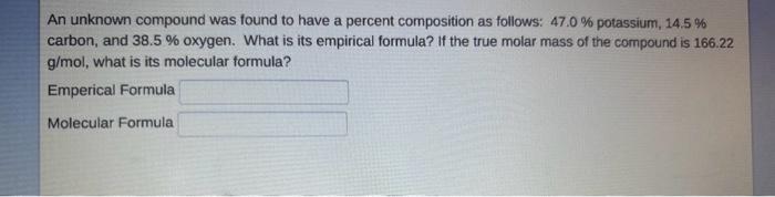  An unknown compound was found to have a percent composition as
